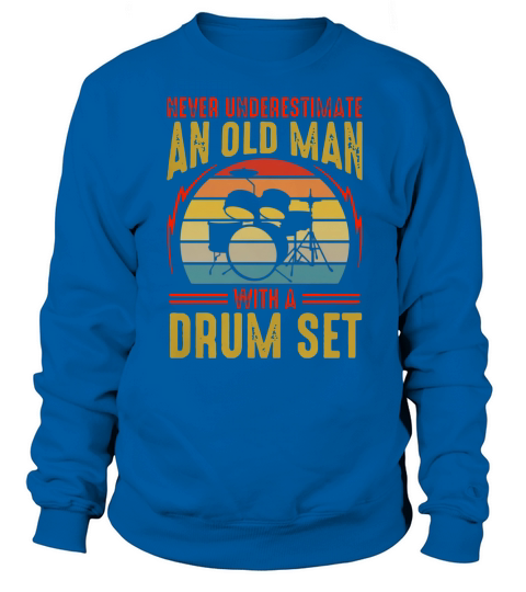 Never underestimate an old man with a drum set vintage shirt Sweatshirt Unisex