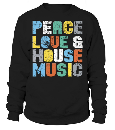 Peace Love House Music Vintage design Sweatshirt Unisex