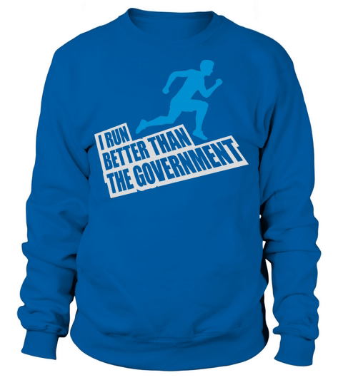 run better than government Sweatshirt Unisex