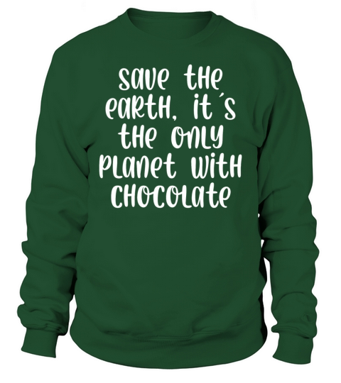 Save the earth its the only planet with chocolate Sweatshirt Unisex