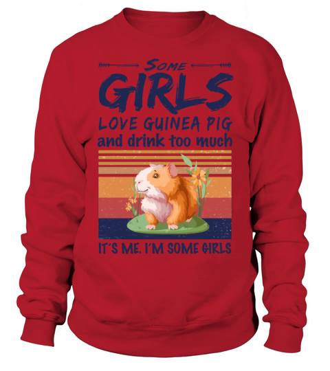 Some Girls Love Guinea Pig And Drink Too Much Sweatshirt Unisex