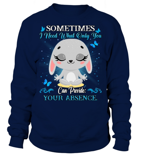 Sometimes I Need What Only You Funny Sarcasm Quote Sweatshirt Unisex