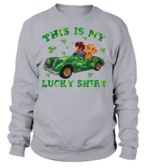 This Is My Lucky Shirt Funny Driving Dachshund Sweatshirt Unisex