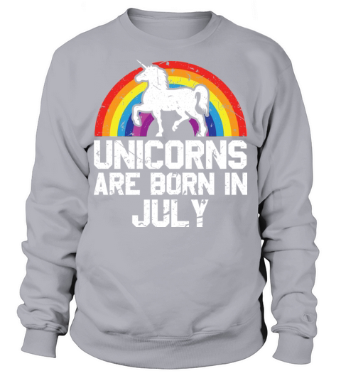 Unicorns Are Born In July Shirt Birthday Month Sweatshirt Unisex
