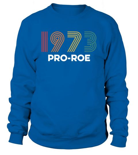 Vintage 1973 Pro-Roe Pro Choice Protest Abortion Sweatshirt Unisex