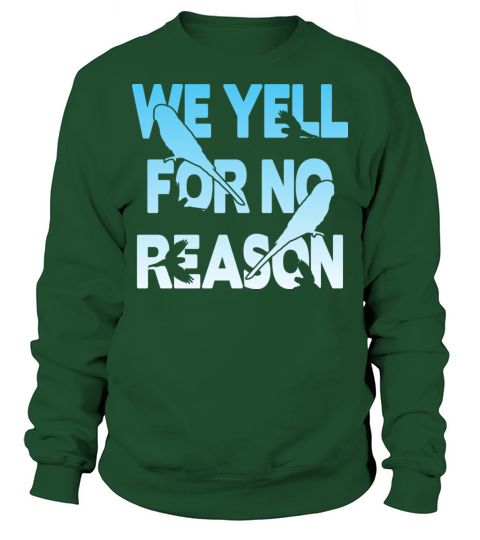 we yell for no reason - budgie Sweatshirt Unisex