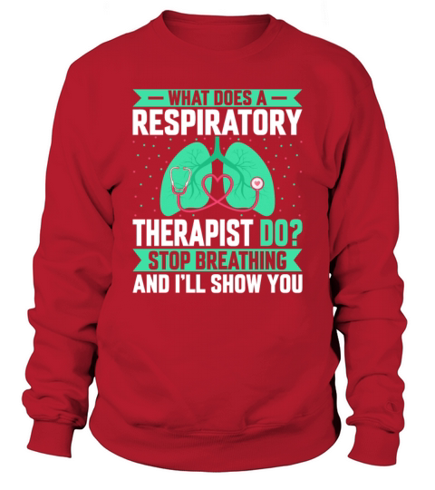 What Does a Respiratory Therapist Do - Funny Sweatshirt Unisex