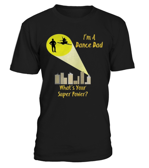 Awesome Im A Dance Dad Whats Your Super Power T-shirt T-Shirt Unisex