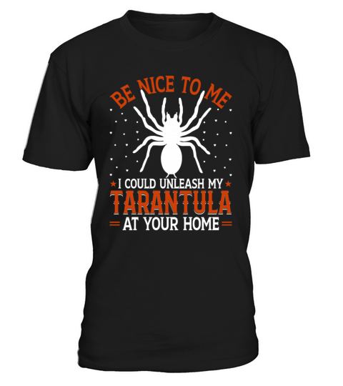 Be Nice to Me I Could Unleash My Tarantula at Your T-Shirt Unisex