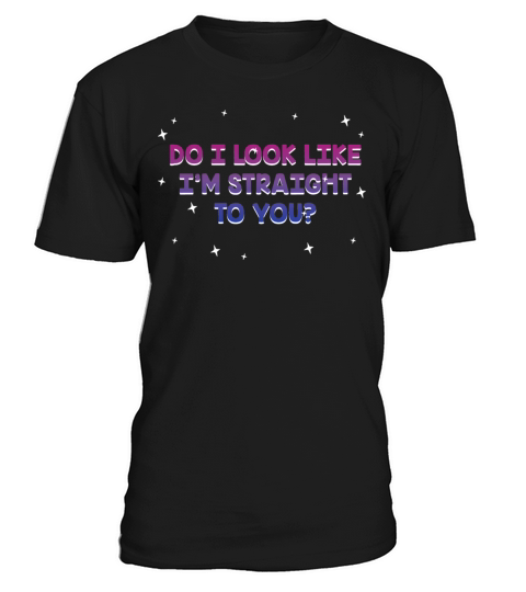 Do I Look Straight To You Bisexual LGBTQ Bi Pride T-Shirt Unisex