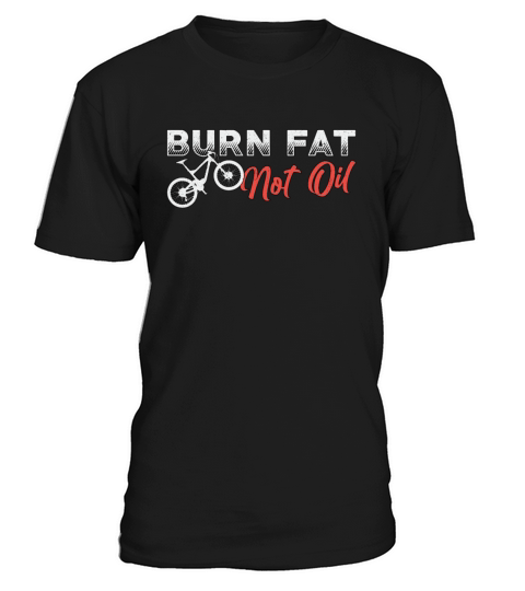 Fat Bike Burn Fat Not Oil Bike Biker MTB Fatbike T-Shirt Unisex