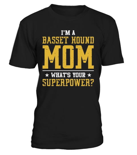 Im A Basset hound mom Whats Your Superpower T-Shirt Unisex