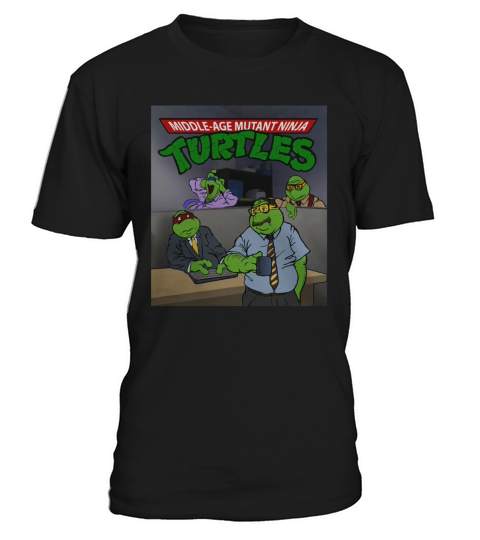Middle-Aged Mutant Nija Turtles Shirt T-Shirt Unisex