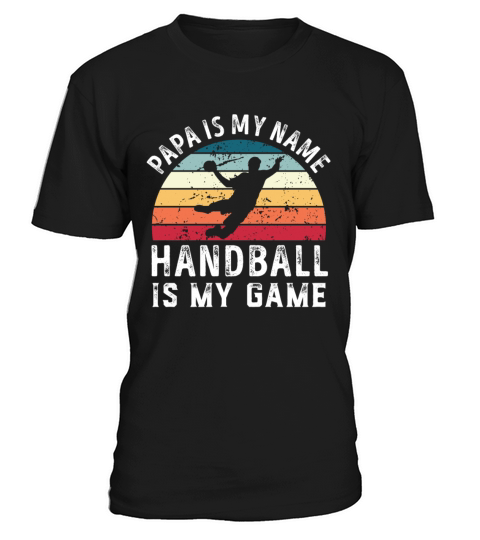 Papa is my Name Handball is my Game Dad Fathers T-Shirt Unisex