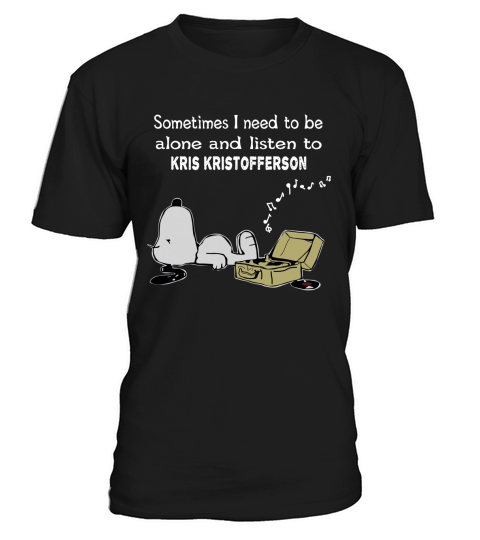 Sometimes I need to be alone and listen to Kris Kristofferson T-Shirt Unisex