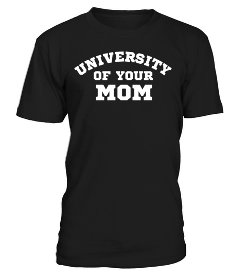 University Of Your Mom T-Shirt Unisex