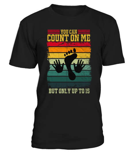 You Can Count On Me But Only Up To 15 T-Shirt Unisex