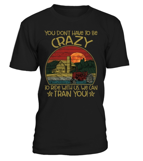 You Dont Have To Be Crazy To Ride With Us Funny T-Shirt Unisex