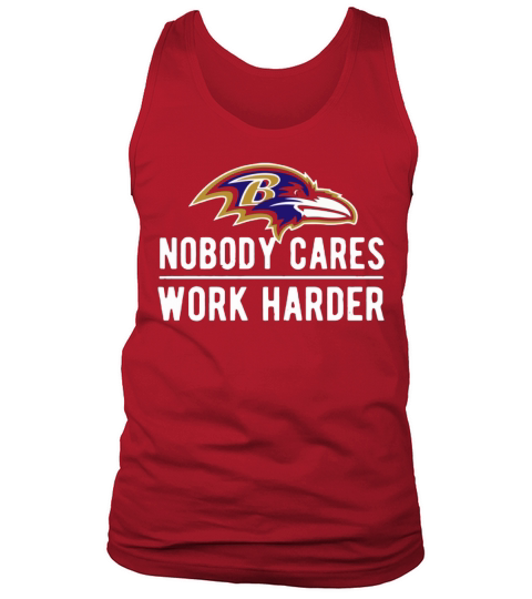 Baltimore Raven Nobody cares work harder Tank Top Unisex