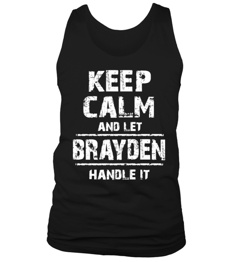 Brayden T-Shirt, Keep Calm and Let Brayden Handle It Tank Top Unisex