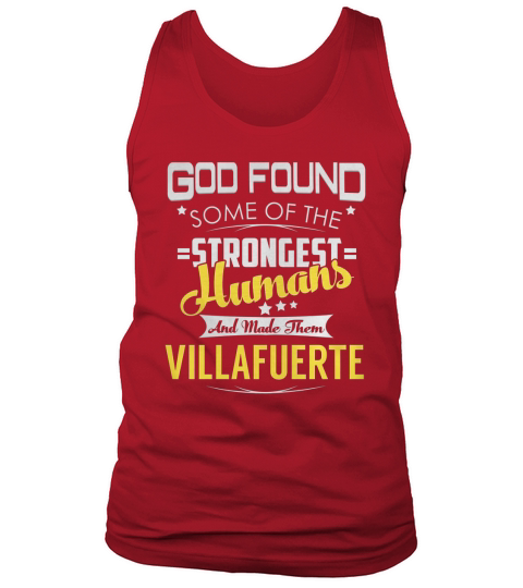 God Found Some of the Strongest Humans And Made Them VILLAFUERTE Name Shirts Tank Top Unisex