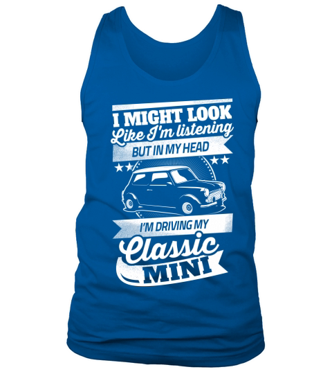 I might look like Im listening but in my head Im driving day Classic mini Tank Top Unisex