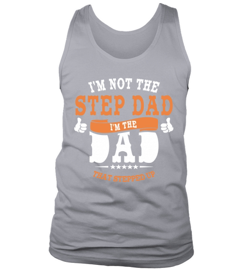 Im Not The Step Dad Im The Dad That Stepped Up LIMTED EDITION Tank Top Unisex
