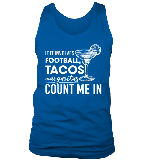 It Involves Football Tacos Margaritas Count Me In Tank Top Unisex