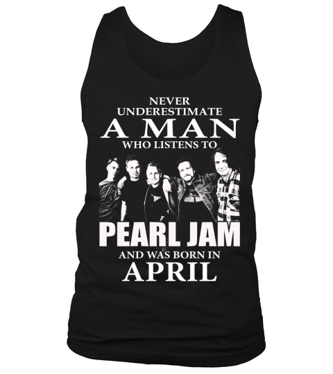 MAN BORN IN APRIL WHO LISTENS TO PEARL JAM Tank Top Unisex
