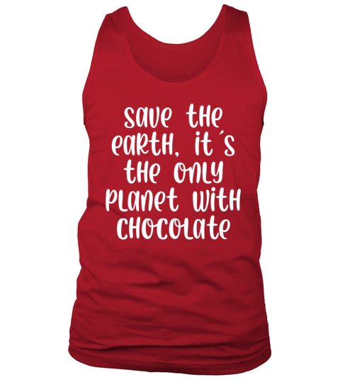 Save the earth its the only planet with chocolate Tank Top Unisex