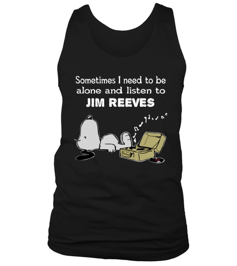 Sometimes I need to be alone and listen to Jim Reeves Tank Top Unisex