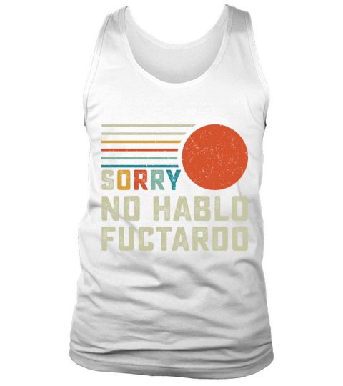 Sorry No Hablo Fuctardo Tank Top Unisex