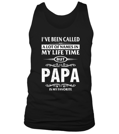 TESTive been called a lot of names but papa is my favorite Tank Top Unisex