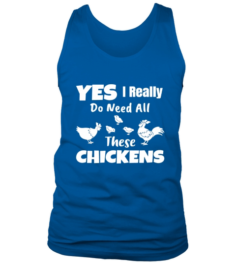 Yes I Really Do Need All These Chickens Shirt Funny Farmers Tank Top Unisex