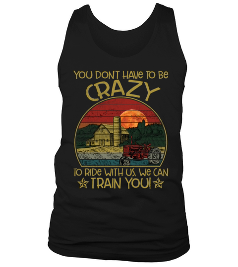 You Dont Have To Be Crazy To Ride With Us Funny Tank Top Unisex