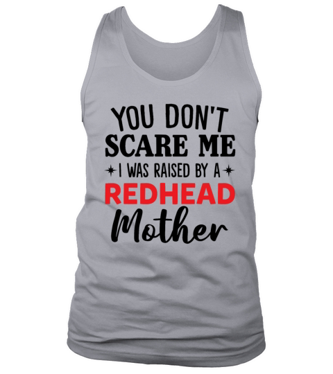 You Dont Scare Me I Was Raised By Redhead Mother Tank Top Unisex