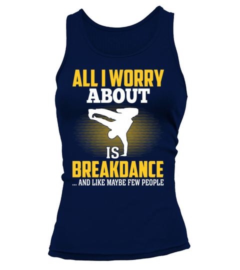 All I Worry About Is Breakdance Funny Hip-Hop Tank top Woman