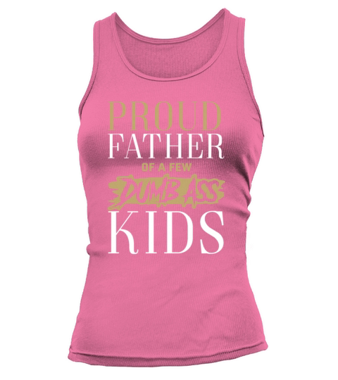 Fathers Day Proud Father Of A Few Dumb Ass Kids Tank top Woman
