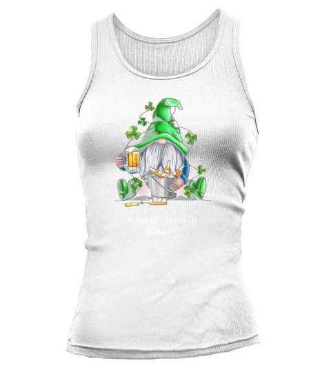 Gnome Drink Drank Drunk St Patrick’s Day Shirt Tank top Woman