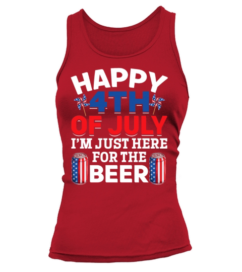 Happy 4th Of July Im Just Here For The Beer Tank top Woman