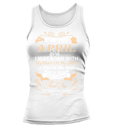 I am an April girl I was born with My heart on my Sleeve Tank top Woman