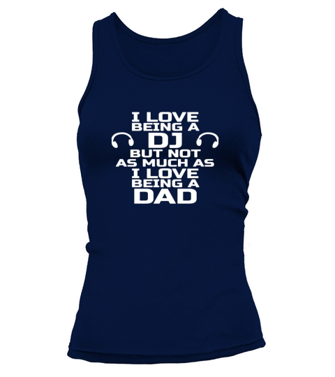 I LOVE BEING A DJ DAD T-SHIRT Funny Fathers Day Gift Tank top Woman