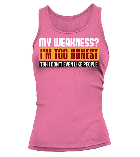 My Weakness Im Too Honest Tbh I Dont Like People Tank top Woman