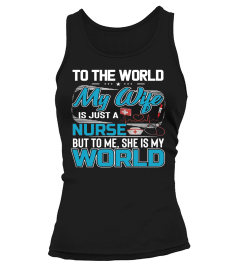 My Wife Is A Nurse But To Me She Is My World Tank top Woman