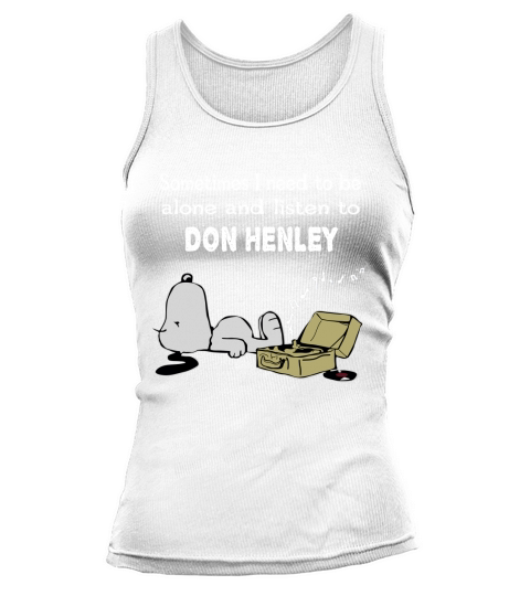 Sometimes I need to be alone and listen to Don Henley Tank top Woman