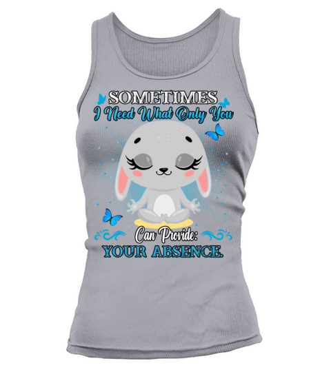 Sometimes I Need What Only You Funny Sarcasm Quote Tank top Woman