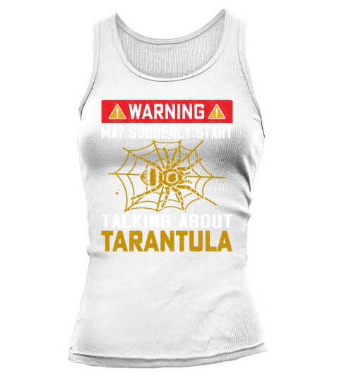 Warning May Suddenly Start Talking About Tarantula Tank top Woman