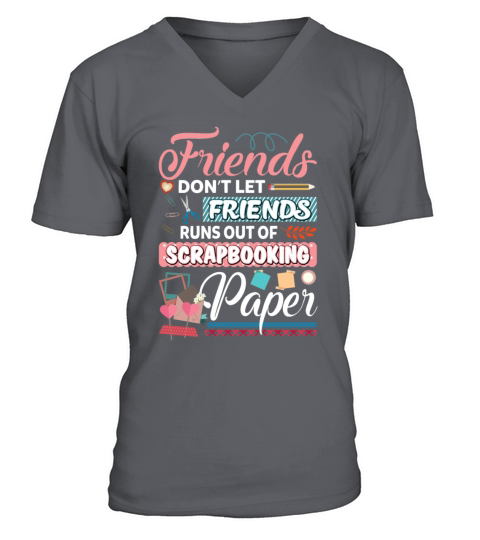 Friends Dont Let Friends Runs Out Of Scrapbooking V-Neck T-shirt
