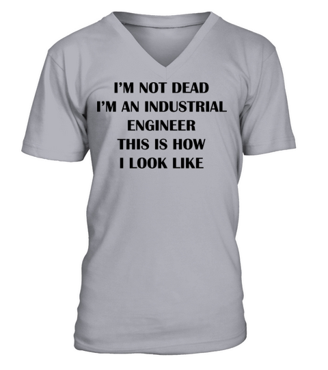 Im not dead im a industrial Engineer this is how V-Neck T-shirt