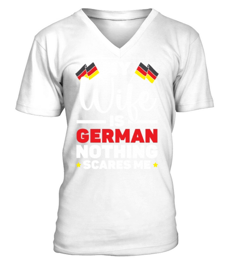 My Wife Is German Nothing Scares Me Germany Flag V-Neck T-shirt